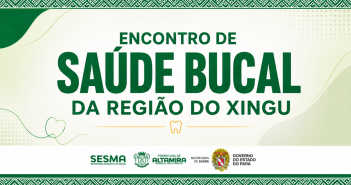 Altamira realiza 1º Encontro de Saúde Bucal da Região do Xingu